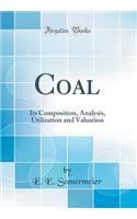 Coal: Its Composition, Analysis, Utilization and Valuation (Classic Reprint)
