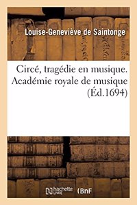 Circé, Tragédie En Musique. Académie Royale de Musique
