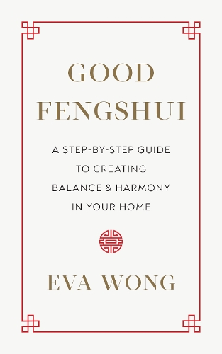 Good Fengshui: A Step-by-Step Guide to Creating Balance and Harmony in Your Home