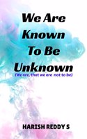We Are Known To Be Unknown