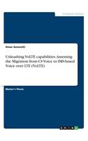 Unleashing VoLTE capabilities. Assessing the Migration from CS Voice to IMS-based Voice over LTE (VoLTE)