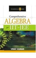 Comprehensive Algebra For Iit-Jee