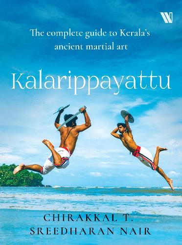 Kalarippayattu: The complete guide to Kerala's ancient martial art