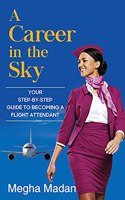 A Career in the Sky: Your Step-by-step Guide to becoming a Flight Attendant