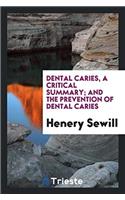 Dental Caries, a Critical Summary; and the prevention of dental caries