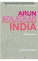 Arun Kolatkar And Literary Modernism In India: Moving Lines