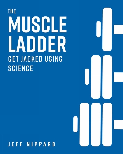 The Muscle Ladder: Get Jacked Using Science