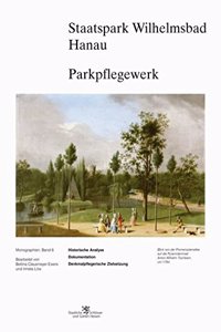 Staatspark Wilhelmsbad Hanau Parkpflegewerk: Historische Analyse - Dokumentation - Denkmalpflegerische Zielsetzung(6 Monographien)