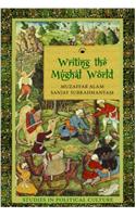 Writing the Mughal World: Studies in Political Culture