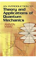 Introduction to Theory and Applications of Quantum Mechanics