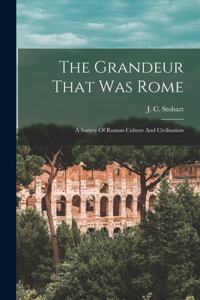 The Grandeur That Was Rome; A Survey Of Roman Culture And Civilisation