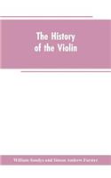 history of the violin, and other instruments played on with the bow from the remotest times to the present. Also, an account of the principal makers, English and foreign, with numerous illustrations