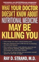 What Your Doctor Doesn't Know about Nutritional Medicine May be Killing You
