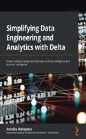 Simplifying Data Engineering and Analytics with Delta