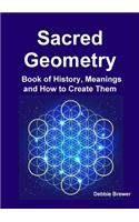 Sacred Geometry Book of History, Meanings and How to Create Them
