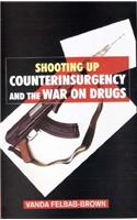 Shooting Up: Counterinsurgency and the War on Drugs