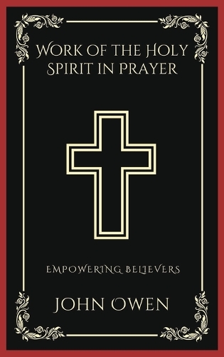 Work of the Holy Spirit in Prayer: Empowering Believers