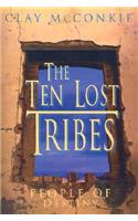 Ten Lost Tribes: A People of Destiny: An Account of the Assyrian Conquest and Israelite Captivity