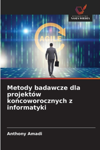 Metody badawcze dla projektów końcoworocznych z informatyki
