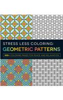 Stress Less Coloring - Geometric Patterns: 100+ Coloring Pages for Peace and Relaxation