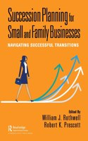 Succession Planning for Small and Family Businesses: Navigating Successful Transitions [Paperback] Prescott, Robert and Rothwell, William