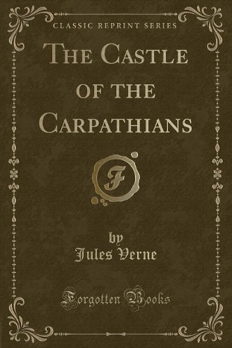 The Castle of the Carpathians (Classic Reprint)