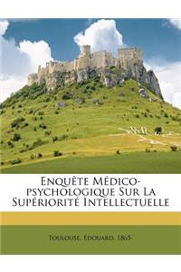 Enquète Médico-Psychologique Sur La Supériorité Intellectuelle