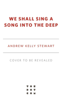 We Shall Sing a Song into the Deep