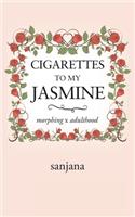 Cigarettes to My Jasmine