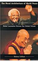 The Moral Architecture of World Peace: Nobel Laureates Discuss Our Global Future