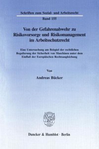 Von Der Gefahrenabwehr Zu Risikovorsorge Und Risikomanagement Im Arbeitsschutzrecht