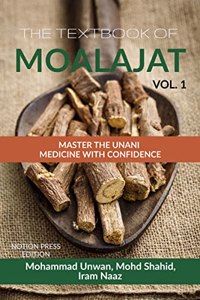 THE TEXTBOOK OF MOALAJAT : MASTER THE UNANI MEDICINE WITH CONFIDENCE