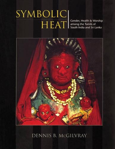 Symbolic Heat: Gender, Health is Worship Among the Tamils of South India & Shri Lanka