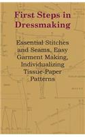 First Steps In Dressmaking - Essential Stitches And Seams, Easy Garment Making, Individualizing Tissue-Paper Patterns