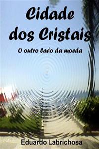 Cidade DOS Cristais - O Outro Lado Da Moeda