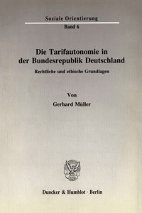 Die Tarifautonomie in Der Bundesrepublik Deutschland: Rechtliche Und Ethische Grundlagen