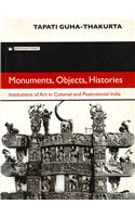 Monuments, Objects, Histories: Institutions Of Art In Colonial And Postcolonial India