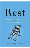 Rest: Why You Get More Done When You Work Less