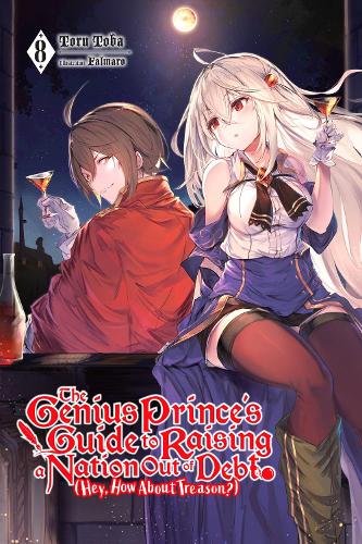 The Genius Prince's Guide to Raising a Nation Out of Debt (Hey, How About Treason?), Vol. 8 (light novel): Volume 8(The Genius Prince's Guide to Raising A N)