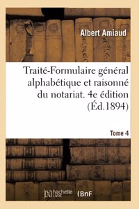 Traité-Formulaire Général Alphabétique Et Raisonné Du Notariat. 4e Édition
