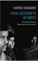 Fatal Accidents of Birth Stories of Suffering, Oppression and Resistance