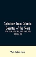 Selections from Calcutta gazettes of the years 1798, 1799, 1800, 1801, 1802, 1803, 1804, And 1805 showing the political and social condition of the English in India eighty years ago (Volume III)