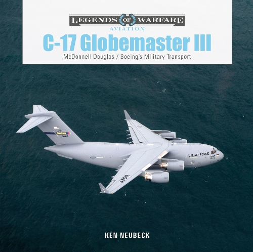 C-17 Globemaster III: McDonnell Douglas & Boeing's Military Transport(Legends of Warfare: Aviation)