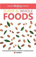 Hidden Healing Powers of Super & Whole Foods