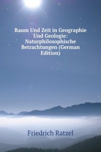 Raum Und Zeit in Geographie Und Geologie: Naturphilosophische Betrachtungen (German Edition)