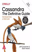 Cassandra: The Definitive Guide - Distributed Data at Web Scale, Third Edition