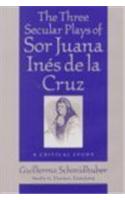 The Three Secular Plays of Sor Juana Inés de la Cruz