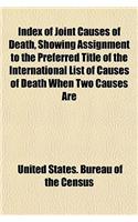 Index of Joint Causes of Death, Showing Assignment to the Preferred Title of the International List of Causes of Death When Two Causes Are