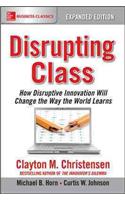 Disrupting Class, Expanded Edition: How Disruptive Innovation Will Change the Way the World Learns