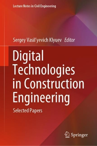 Digital Technologies in Construction Engineering: Selected Papers(Lecture Notes in Civil Engineering)